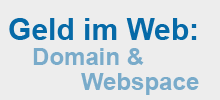 Geld im Web: Domain & Webspace